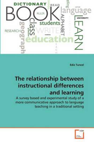 Cover for Ediz Tuncel · The Relationship Between Instructional Differences and Learning: a Survey Based and Experimental Study of a More Communicative Approach to Language Teaching in a Traditional Setting (Paperback Book) (2011)