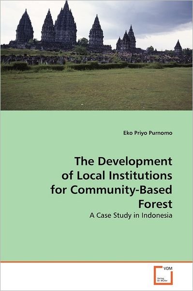 Cover for Eko Priyo Purnomo · The Development of Local Institutions for Community-based Forest: a Case Study in Indonesia (Taschenbuch) (2011)