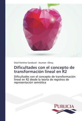 Cover for Asuman Oktaç · Dificultades Con El Concepto De Transformación Lineal en R2: Desde La Teoría De Registros De Representación Semiótica (Pocketbok) [Spanish edition] (2014)