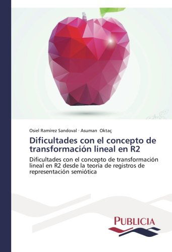 Cover for Asuman Oktaç · Dificultades Con El Concepto De Transformación Lineal en R2: Desde La Teoría De Registros De Representación Semiótica (Paperback Book) [Spanish edition] (2014)