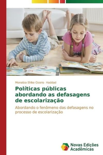 Cover for Monaliza Ehlke Ozorio Haddad · Políticas Públicas Abordando As Defasagens De Escolarização: Abordando O Fenômeno Das Defasagens No Processo De Escolarização (Paperback Book) [Portuguese edition] (2014)