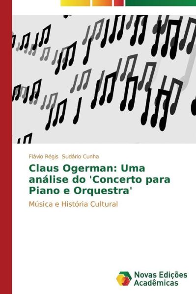 Cover for Flávio Régis Sudário Cunha · Claus Ogerman: Uma Análise Do 'concerto Para Piano E Orquestra': Música E História Cultural (Paperback Book) [Portuguese edition] (2014)