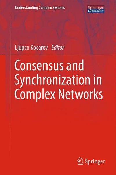 Cover for Ljupco Kocarev · Consensus and Synchronization in Complex Networks - Understanding Complex Systems (Gebundenes Buch) [2013 edition] (2013)