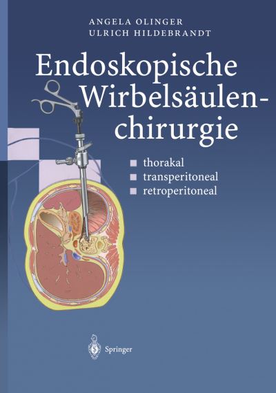 Cover for Angela Olinger · Endoskopische Wirbelsaulenchirurgie: thorakal * transperitoneal * retroperitoneal (Paperback Book) (2012)