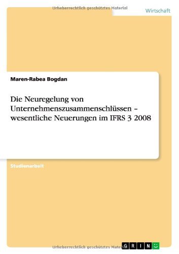 Die Neuregelung von Unternehmenszusammenschlussen - wesentliche Neuerungen im IFRS 3 2008 - Maren-Rabea Bogdan - Kirjat - Grin Verlag - 9783656149583 - maanantai 12. maaliskuuta 2012