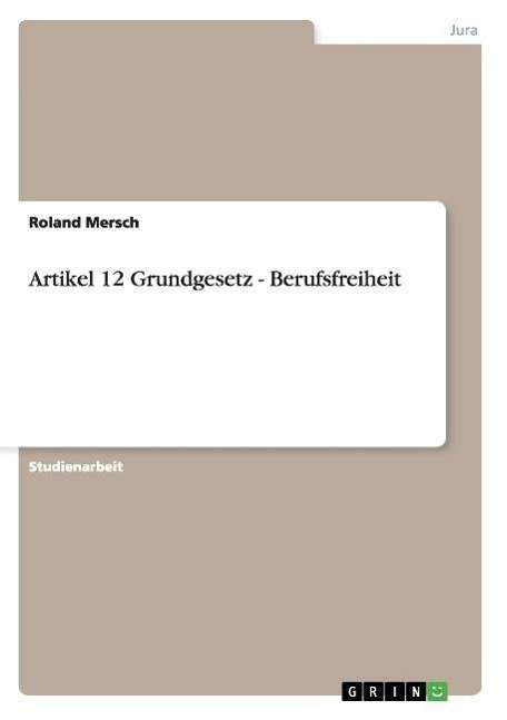 Cover for Roland Mersch · Artikel 12 Grundgesetz - Berufsfreiheit (Paperback Book) [German edition] (2013)