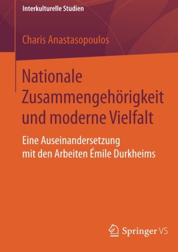 Cover for Charis Anastasopoulos · Nationale Zusammengehoerigkeit Und Moderne Vielfalt: Eine Auseinandersetzung Mit Den Arbeiten Emile Durkheims - Interkulturelle Studien (Paperback Book) [2014 edition] (2014)