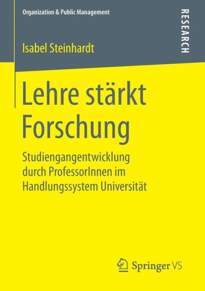 Cover for Isabel Steinhardt · Lehre Starkt Forschung: Studiengangentwicklung Durch Professorinnen Im Handlungssystem Universitat - Organization &amp; Public Management (Paperback Book) [2015 edition] (2015)