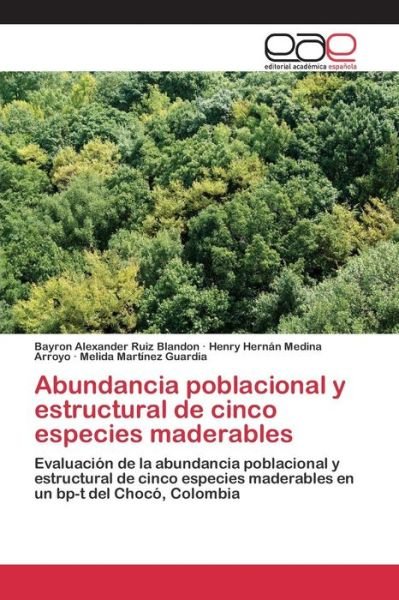 Cover for Ruiz Blandon Bayron Alexander · Abundancia Poblacional Y Estructural De Cinco Especies Maderables (Paperback Book) (2015)