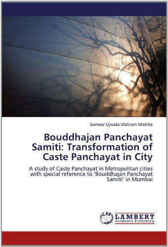 Cover for Sameer Ujwala Vishram Mohite · Bouddhajan Panchayat Samiti: Transformation of Caste Panchayat in City: a Study of Caste Panchayat in Metropolitan Cities with Special Reference to 'bouddhajan Panchayat Samiti' in Mumbai (Paperback Book) (2012)