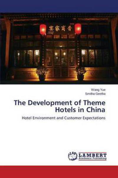 The Development of Theme Hotels in China - Yue Wang - Books - LAP Lambert Academic Publishing - 9783659755583 - July 14, 2015