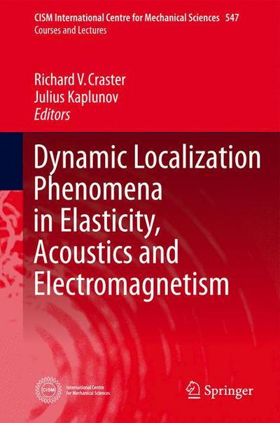 Cover for Dynamic Localization Phenomena in Elasticity, Acoustics and Electromagnetism - CISM International Centre for Mechanical Sciences (Paperback Book) [Softcover reprint of the original 1st ed. 2013 edition] (2015)