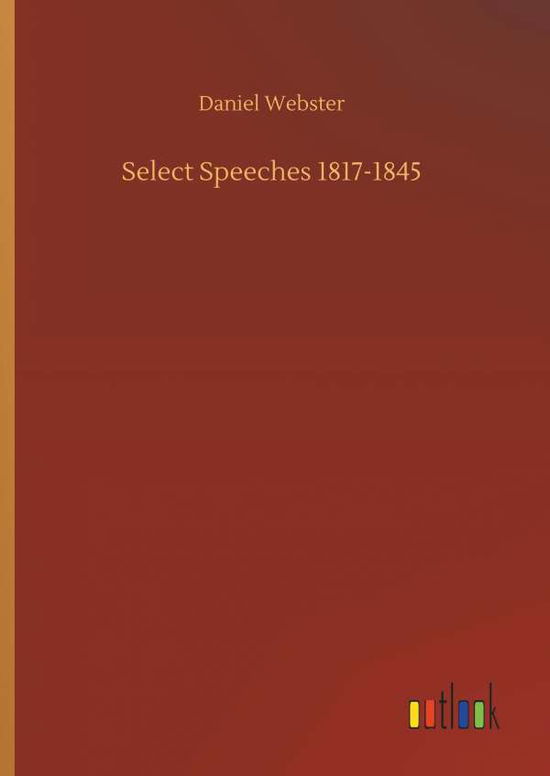 Cover for Webster · Select Speeches 1817-1845 (Book) (2018)