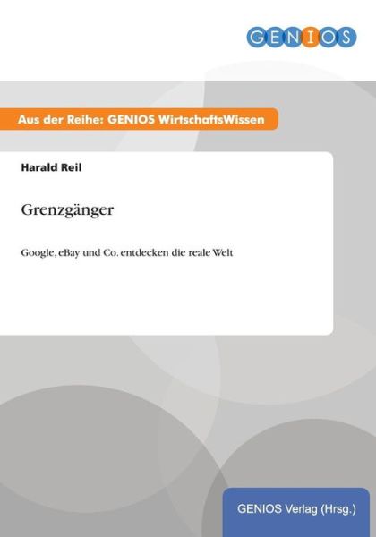 Cover for Harald Reil · Grenzganger: Google, eBay und Co. entdecken die reale Welt (Paperback Book) (2015)