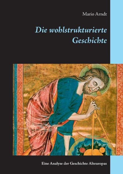Cover for Mario Arndt · Die Wohlstrukturierte Geschichte (Paperback Book) (2020)