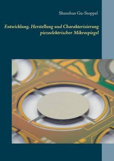 Cover for Shanshan Gu-Stoppel · Entwicklung, Herstellung und Charakterisierung piezoelektrischer Mikrospiegel (Paperback Book) (2016)