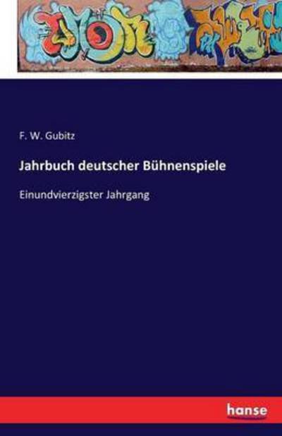 Cover for F W Gubitz · Jahrbuch deutscher Buhnenspiele: Einundvierzigster Jahrgang (Paperback Bog) (2016)