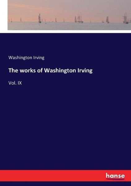 Cover for Washington Irving · The works of Washington Irving: Vol. IX (Paperback Bog) (2016)