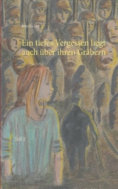 Cover for Rebekka Jost · Ein tiefes Vergessen liegt auch uber ihren Grabern: Teil 1 (Paperback Book) (2020)