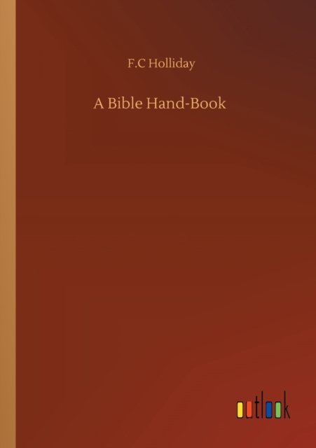 Cover for F C Holliday · A Bible Hand-Book (Pocketbok) (2020)