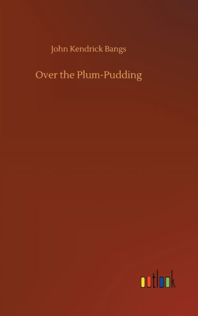Cover for John Kendrick Bangs · Over the Plum-Pudding (Hardcover Book) (2020)