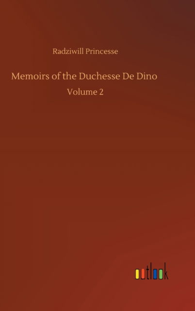 Cover for Radziwill Princesse · Memoirs of the Duchesse De Dino: Volume 2 (Hardcover Book) (2020)