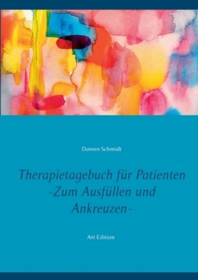 Doreen Schmidt · Therapietagebuch fur Patienten. Zum Ausfullen und Ankreuzen.: Ein Therapie-Tool fur Psychologen und Psychiater. Eine Selbsthilfebuch gegen Depression, Burnout, Borderline, Angststoerung Art Edition (Paperback Book) (2021)