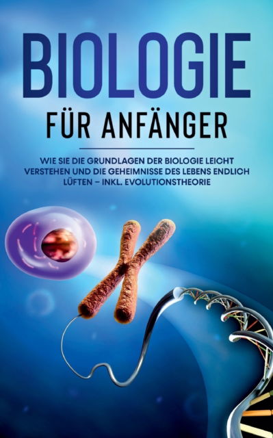Cover for Malinde Bachmann · Biologie fur Anfanger: Wie Sie die Grundlagen der Biologie leicht verstehen und die Geheimnisse des Lebens endlich luften - inkl. Evolutionstheorie (Paperback Book) (2021)