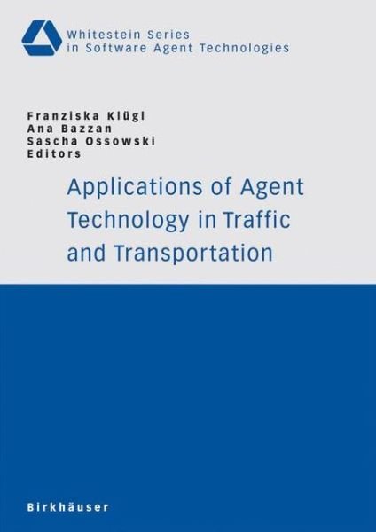 Franziska Klugl · Applications of Agent Technology in Traffic and Transportation - Whitestein Series in Software Agent Technologies and Autonomic Computing (Paperback Bog) [2005 edition] (2005)