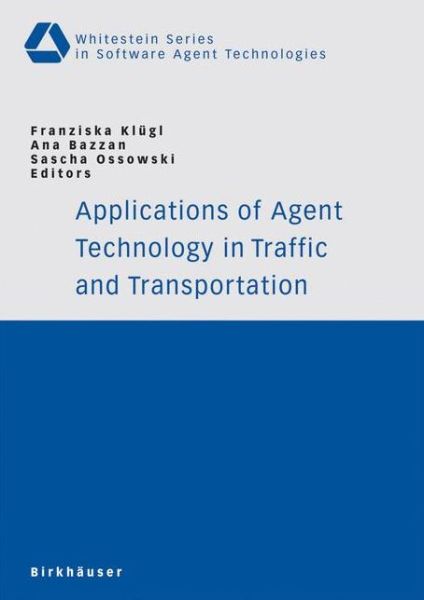 Applications of Agent Technology in Traffic and Transportation - Whitestein Series in Software Agent Technologies and Autonomic Computing - Franziska Klugl - Livros - Birkhauser Verlag AG - 9783764372583 - 19 de maio de 2005