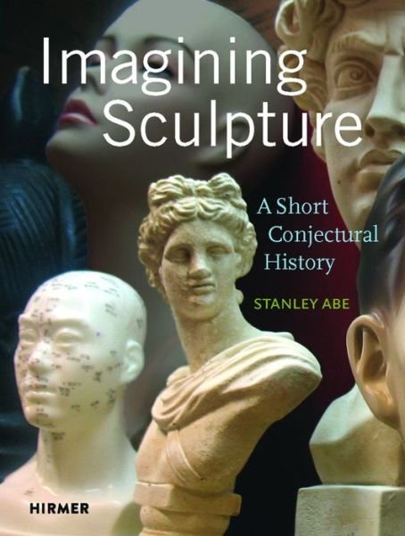 Cover for Stanley Abe · Imagining Sculpture (Hardcover Book) (2023)
