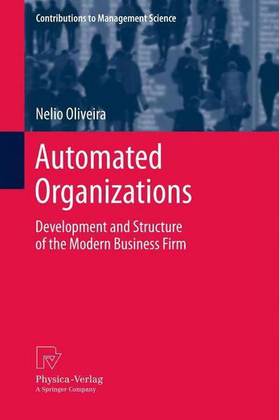Cover for Nelio Oliveira · Automated Organizations: Development and Structure of the Modern Business Firm - Contributions to Management Science (Hardcover bog) [2012 edition] (2011)