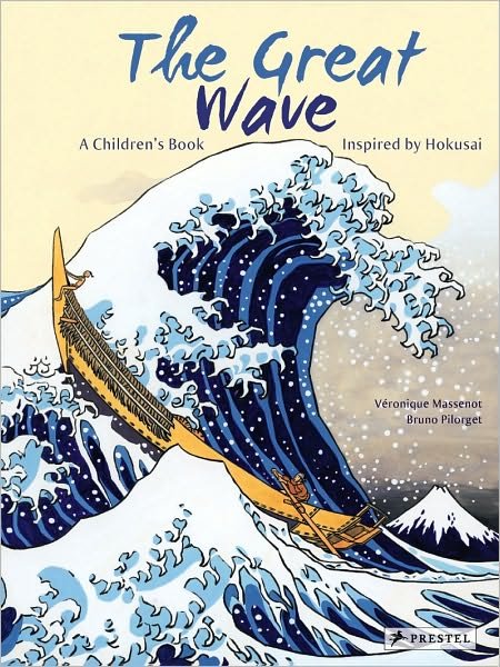 The Great Wave: A Children's Book Inspired by Hokusai - Children's Books Inspired by Famous Artworks - Veronique Massenot - Books - Prestel - 9783791370583 - March 1, 2011