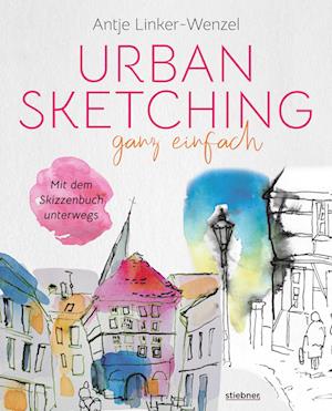 Urban Sketching ganz einfach - Antje Linker-Wenzel - Books - Stiebner - 9783830714583 - September 29, 2022