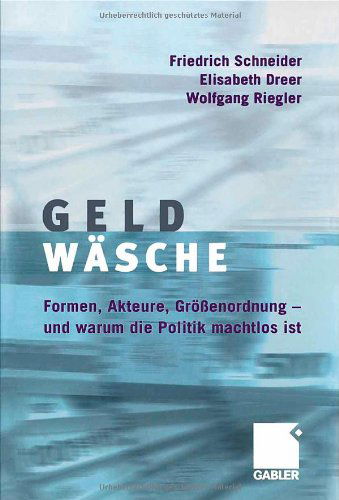 Cover for Friedrich Schneider · Geldwasche: Studie UEber Formen, Akteure, Groessenordnung - Und Warum Die Politik Machtlos Ist (Paperback Book) [2006 edition] (2006)