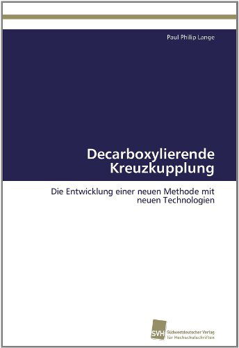 Cover for Paul Philip Lange · Decarboxylierende Kreuzkupplung: Die Entwicklung Einer Neuen Methode Mit Neuen Technologien (Paperback Book) [German edition] (2011)
