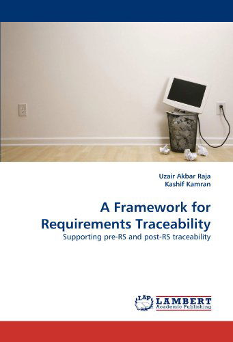 Cover for Kashif Kamran · A Framework for Requirements Traceability: Supporting Pre-rs and Post-rs Traceability (Taschenbuch) (2010)