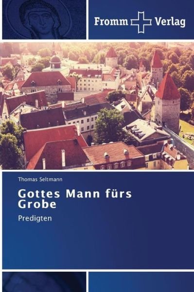 Cover for Seltmann Thomas · Gottes Mann Furs Grobe (Pocketbok) (2015)