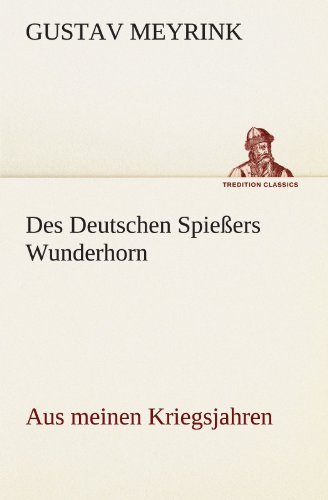 Cover for Gustav Meyrink · Des Deutschen Spießers Wunderhorn: (Aus Meinen Kriegsjahren) (Tredition Classics) (German Edition) (Paperback Bog) [German edition] (2012)