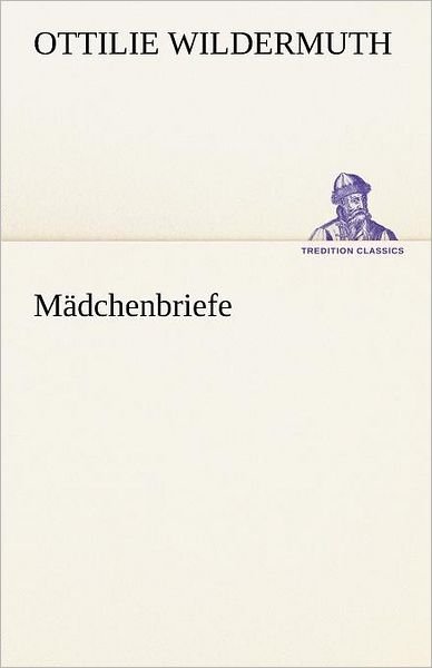 Cover for Ottilie Wildermuth · Mädchenbriefe (Tredition Classics) (German Edition) (Paperback Book) [German edition] (2012)