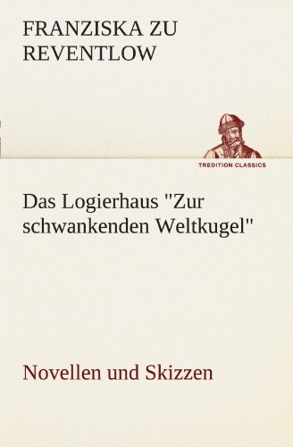 Cover for Franziska Zu Reventlow · Das Logierhaus Zur Schwankenden Weltkugel (Paperback Book) [German edition] (2012)