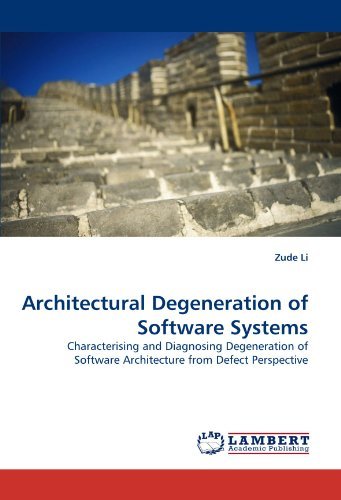 Cover for Zude Li · Architectural Degeneration of Software Systems: Characterising and Diagnosing Degeneration of Software Architecture from Defect Perspective (Taschenbuch) (2011)