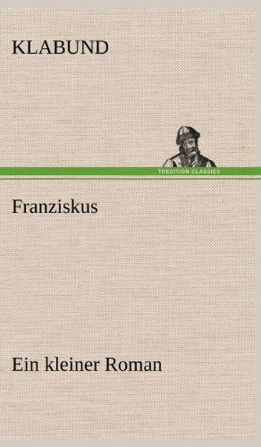 Franziskus - Klabund - Książki - TREDITION CLASSICS - 9783847264583 - 11 maja 2012