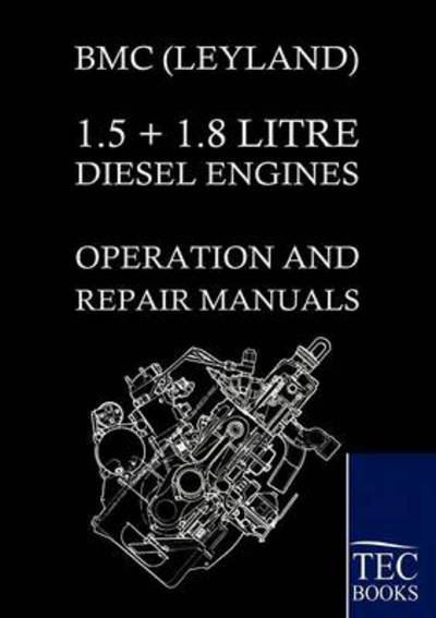 Bmc (Leyland) 1.5 ] 1.8 Litre Diesel Engines Operation and Repair Manuals - Bmc - Kirjat - Salzwasser-Verlag Gmbh - 9783861954583 - tiistai 24. elokuuta 2010