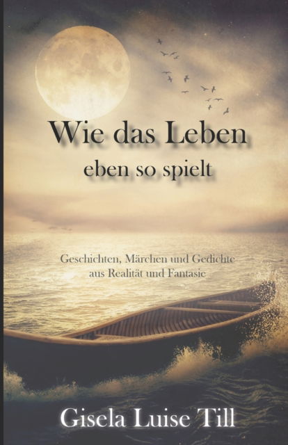 Cover for Gisela Luise Till · Wie das Leben eben so spielt (Paperback Book) (2018)