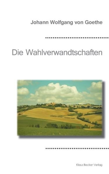 Cover for Johann Wolfgang von Goethe · Die Wahlverwandtschaften (Taschenbuch) (2021)