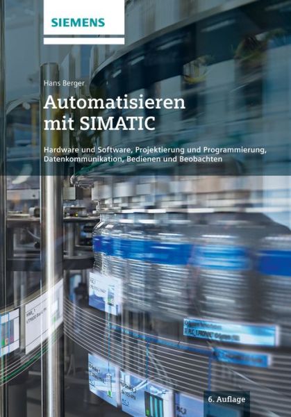 Cover for Berger, Hans (Nur) · Automatisieren mit SIMATIC: Hardware und Software, Projektierung und Programmierung, Datenkommunikation, Bedienen und Beobachten (Hardcover Book) [6. Auflage edition] (2016)