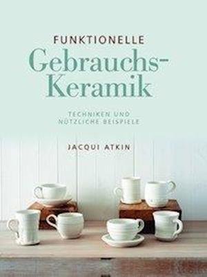 Cover for Atkin · Funktionelle Gebrauchskeramik (Bog)