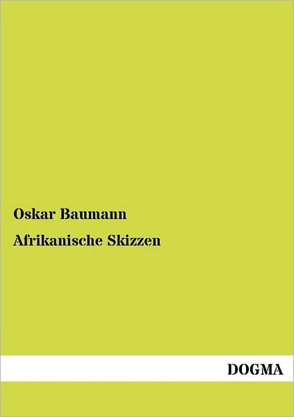 Afrikanische Skizzen - Oskar Baumann - Livres - DOGMA - 9783954548583 - 6 juillet 2012