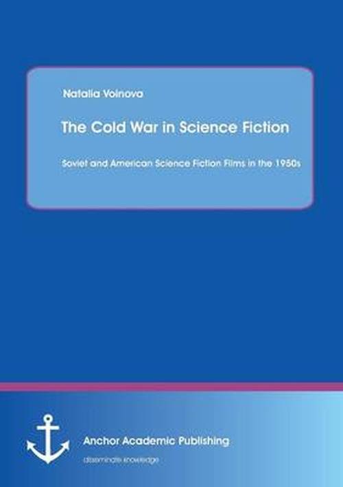 Cover for Natalia Voinova · The Cold War in Science Fiction: Soviet and American Science Fiction Films in the 1950s (Paperback Book) (2013)